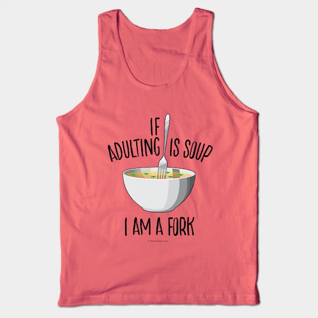 If Adulting Is Soup (I am a Fork) - funny anti-maturity Tank Top by eBrushDesign